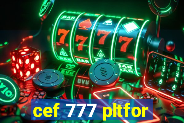cef 777 pltfor